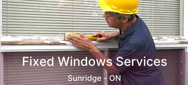  Fixed Windows Services Sunridge - ON
