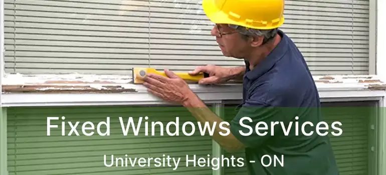  Fixed Windows Services University Heights - ON