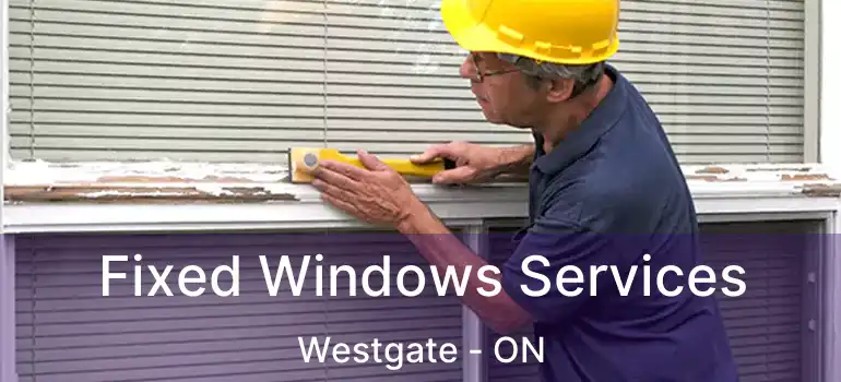  Fixed Windows Services Westgate - ON