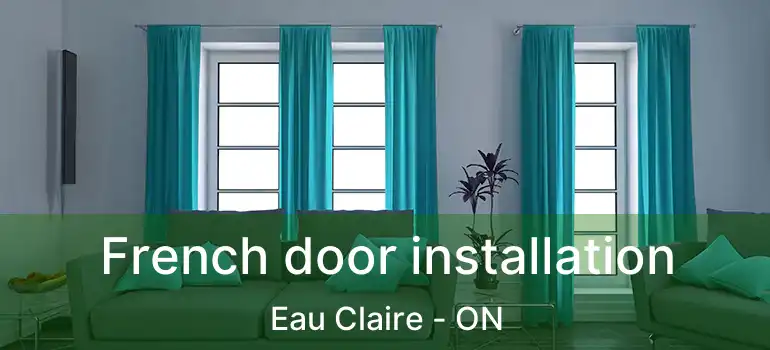  French door installation Eau Claire - ON