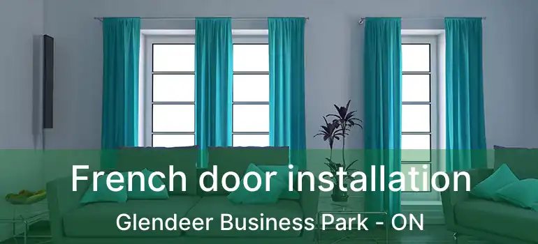  French door installation Glendeer Business Park - ON
