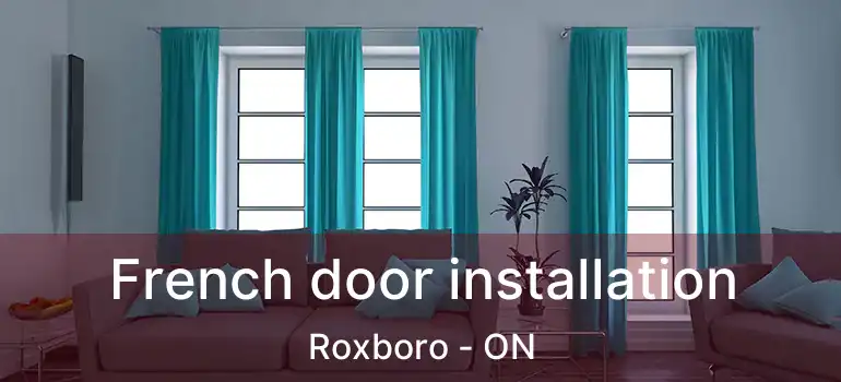  French door installation Roxboro - ON