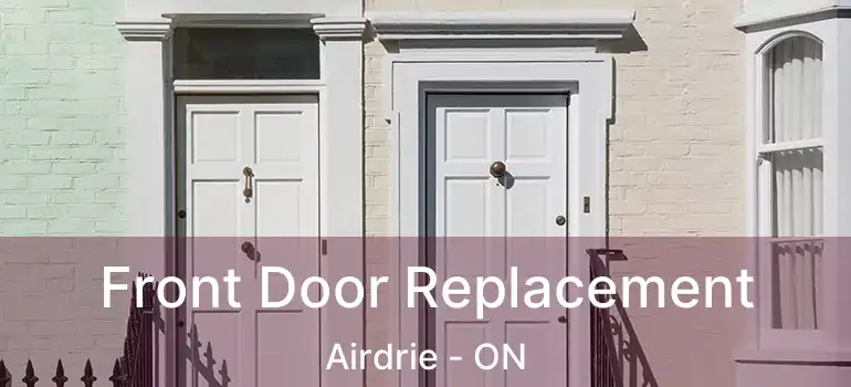  Front Door Replacement Airdrie - ON