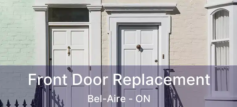  Front Door Replacement Bel-Aire - ON