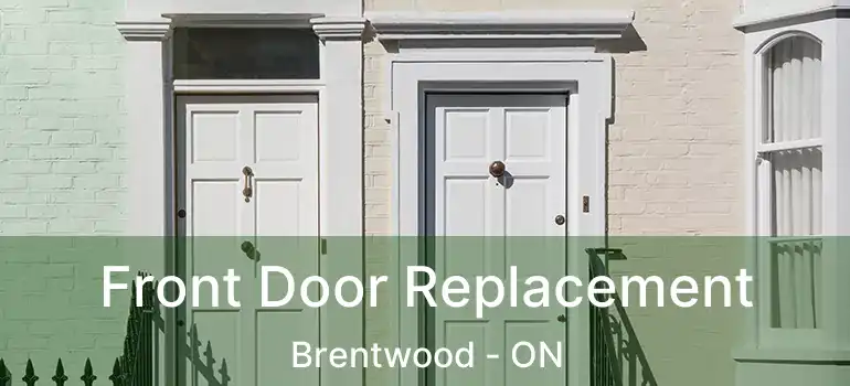  Front Door Replacement Brentwood - ON