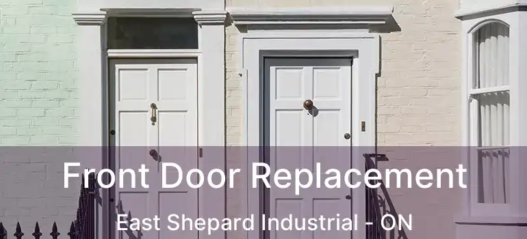  Front Door Replacement East Shepard Industrial - ON