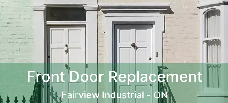 Front Door Replacement Fairview Industrial - ON