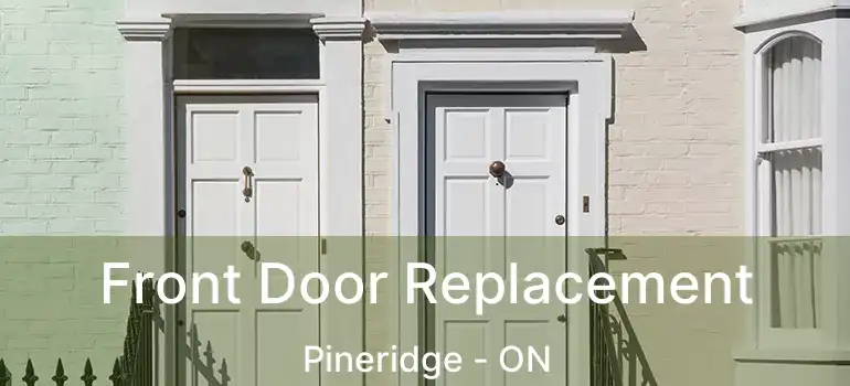  Front Door Replacement Pineridge - ON