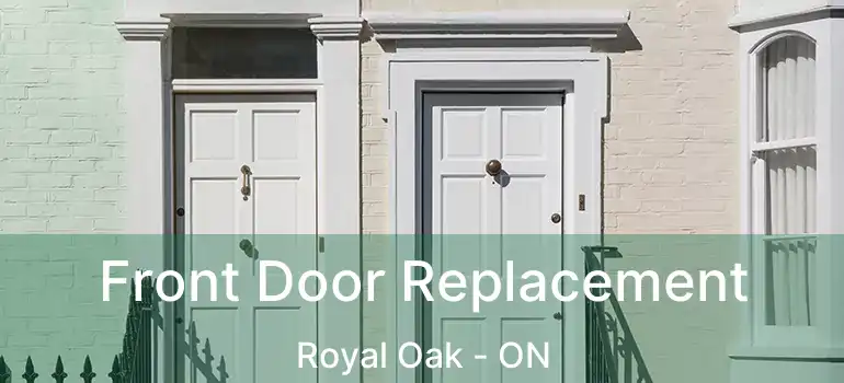  Front Door Replacement Royal Oak - ON