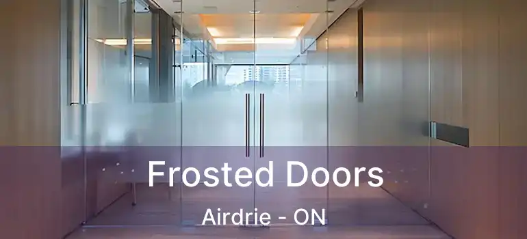  Frosted Doors Airdrie - ON