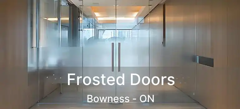  Frosted Doors Bowness - ON