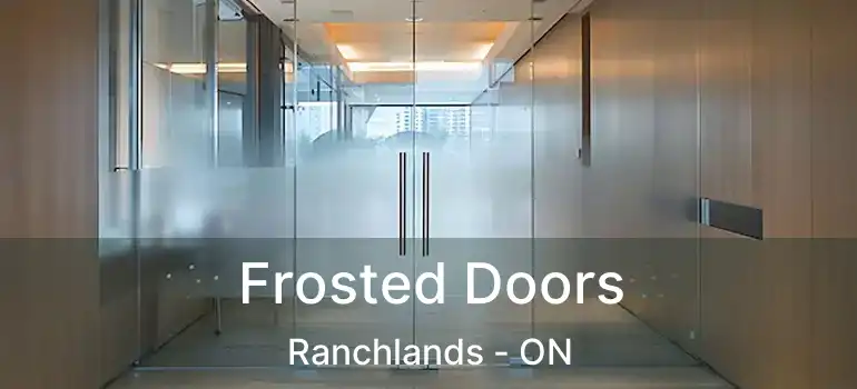  Frosted Doors Ranchlands - ON