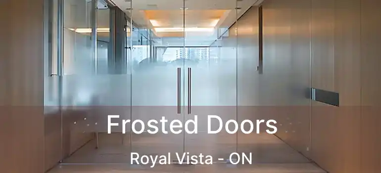  Frosted Doors Royal Vista - ON