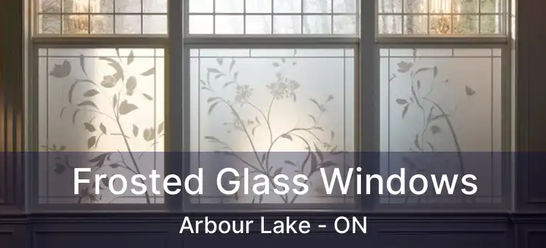  Frosted Glass Windows Arbour Lake - ON