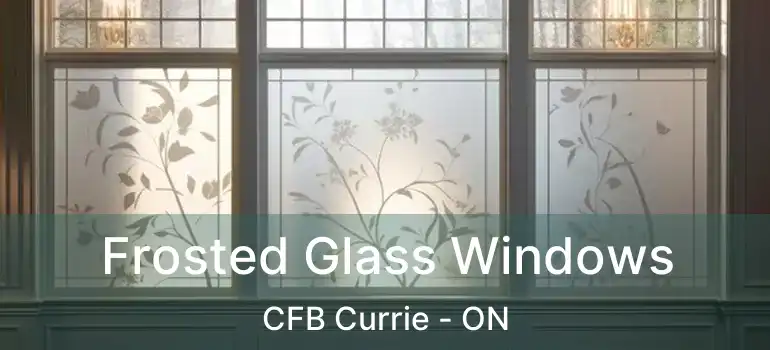  Frosted Glass Windows CFB Currie - ON