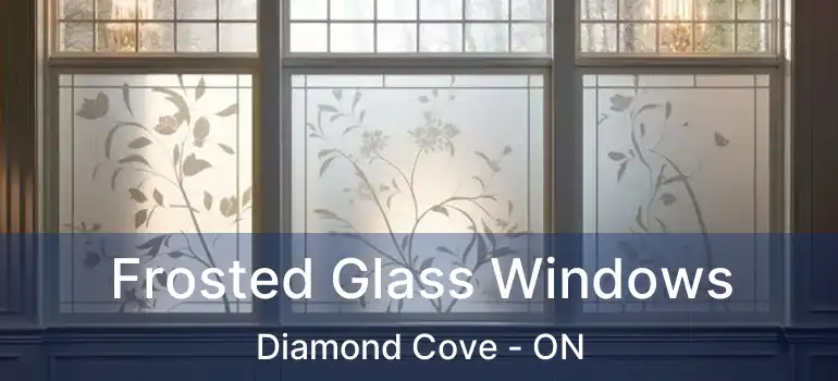  Frosted Glass Windows Diamond Cove - ON