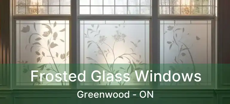  Frosted Glass Windows Greenwood - ON