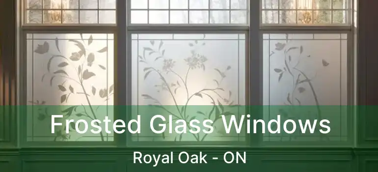  Frosted Glass Windows Royal Oak - ON