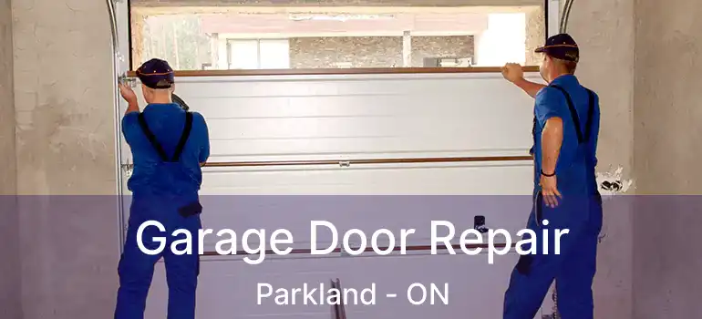  Garage Door Repair Parkland - ON