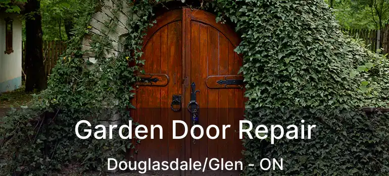  Garden Door Repair Douglasdale/Glen - ON