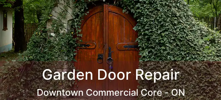  Garden Door Repair Downtown Commercial Core - ON
