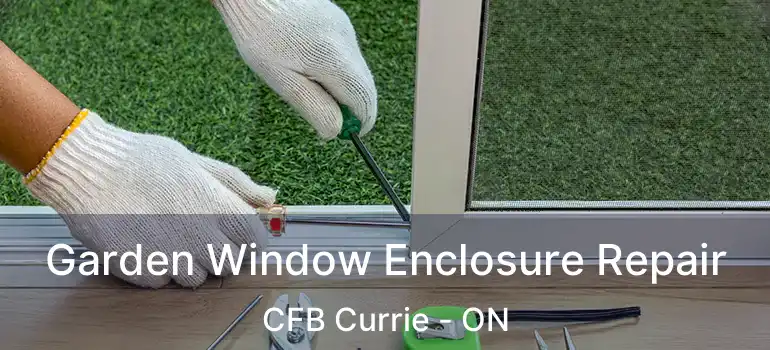  Garden Window Enclosure Repair CFB Currie - ON