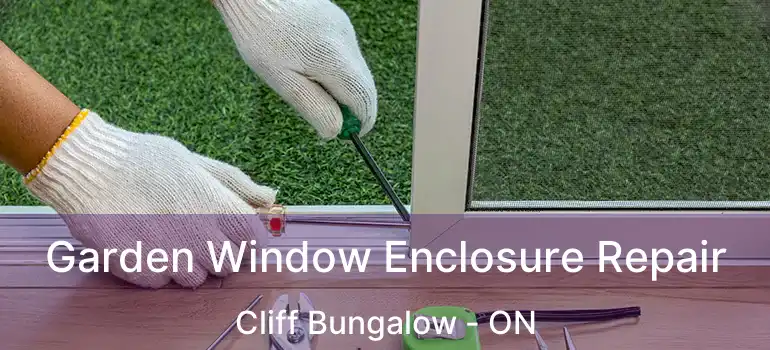  Garden Window Enclosure Repair Cliff Bungalow - ON