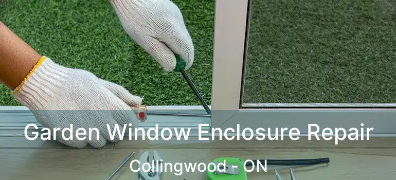  Garden Window Enclosure Repair Collingwood - ON
