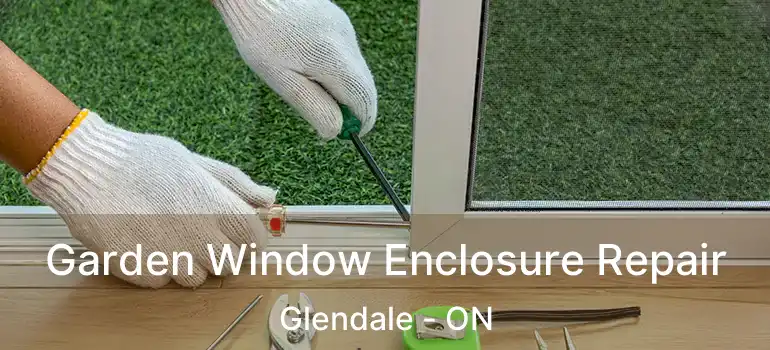  Garden Window Enclosure Repair Glendale - ON