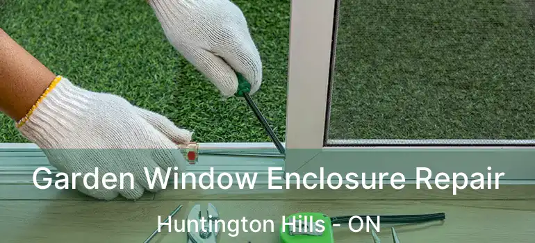  Garden Window Enclosure Repair Huntington Hills - ON