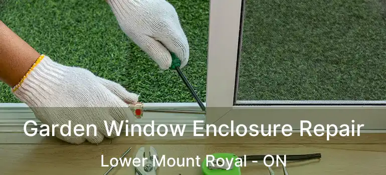  Garden Window Enclosure Repair Lower Mount Royal - ON