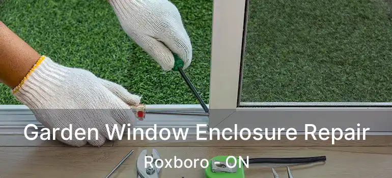  Garden Window Enclosure Repair Roxboro - ON