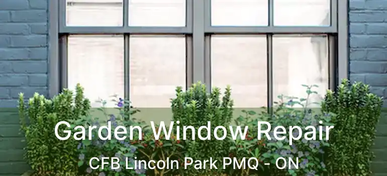  Garden Window Repair CFB Lincoln Park PMQ - ON
