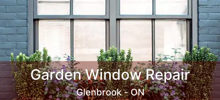  Garden Window Repair Glenbrook - ON