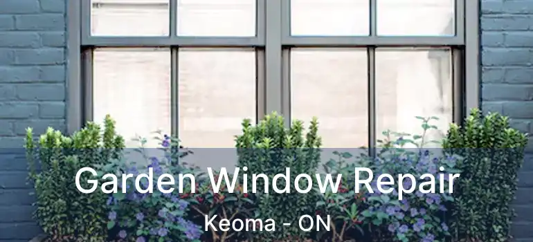  Garden Window Repair Keoma - ON