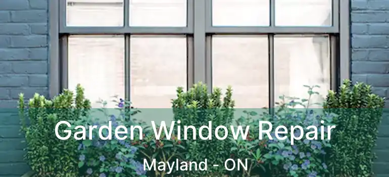  Garden Window Repair Mayland - ON