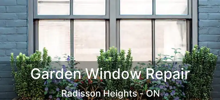  Garden Window Repair Radisson Heights - ON