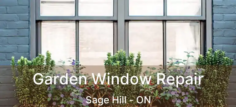  Garden Window Repair Sage Hill - ON