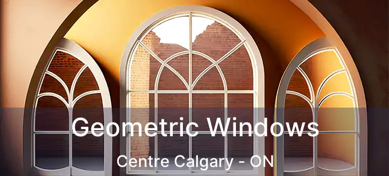  Geometric Windows Centre Calgary - ON