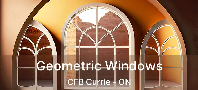  Geometric Windows CFB Currie - ON