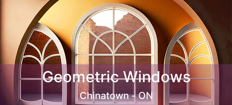  Geometric Windows Chinatown - ON