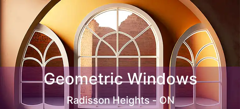  Geometric Windows Radisson Heights - ON