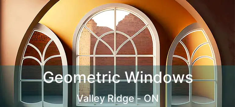  Geometric Windows Valley Ridge - ON