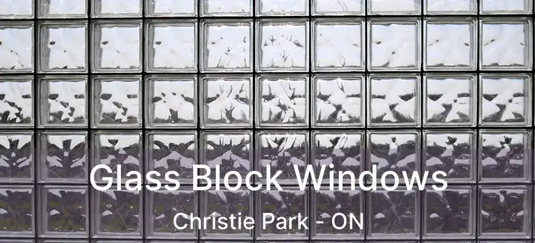  Glass Block Windows Christie Park - ON