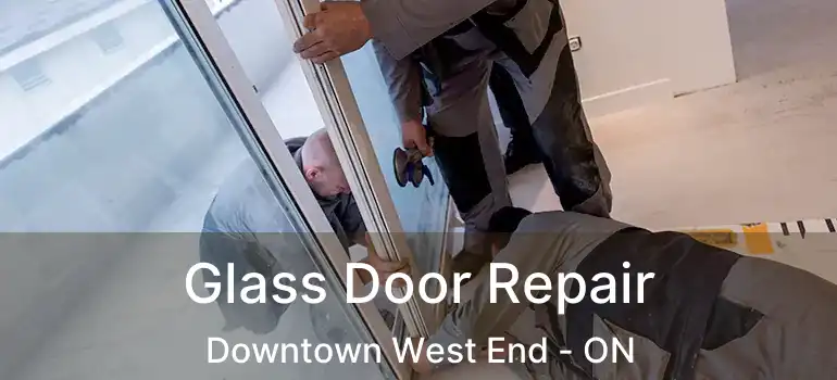  Glass Door Repair Downtown West End - ON