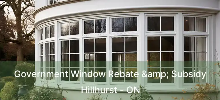  Government Window Rebate & Subsidy Hillhurst - ON