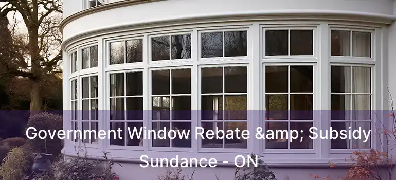  Government Window Rebate & Subsidy Sundance - ON