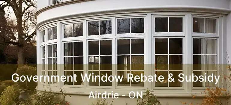  Government Window Rebate & Subsidy Airdrie - ON