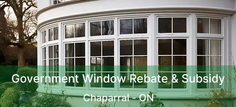  Government Window Rebate & Subsidy Chaparral - ON