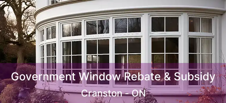  Government Window Rebate & Subsidy Cranston - ON